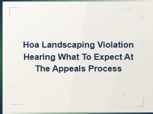 What to Expect at an Hoa Landscaping Violation Appeal