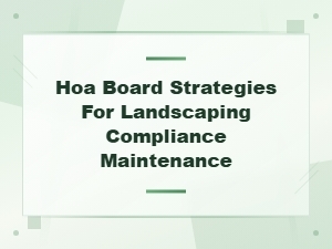 Hoa Board Strategies to Prevent Landscaping Compliance Violations