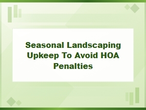 Seasonal Landscaping Upkeep to Prevent Hoa Violations