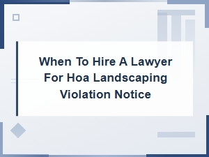 When to Hire a Lawyer for an Hoa Landscaping Violation Notice